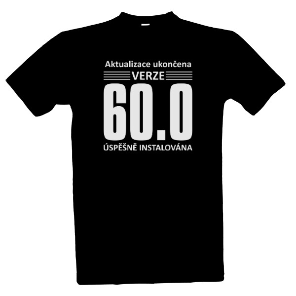 Tričko s potiskem Aktualizace ukončena - Verze 60.0 let