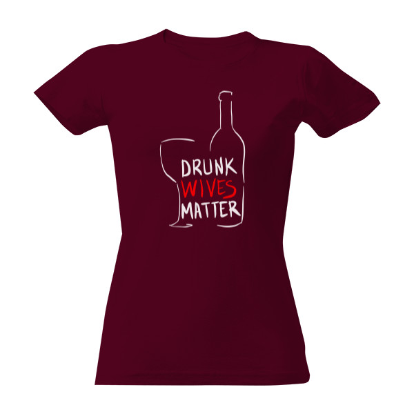 DRUNK WIVES MATTER