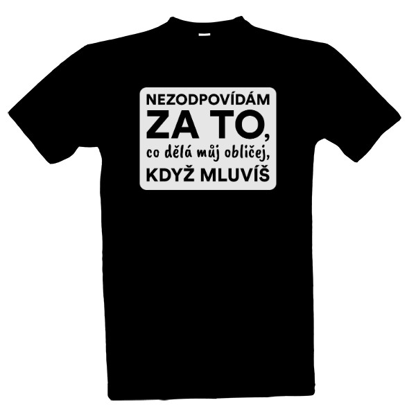 Nezodpovídám za to, co dělá můj obličej, když mluvíš.